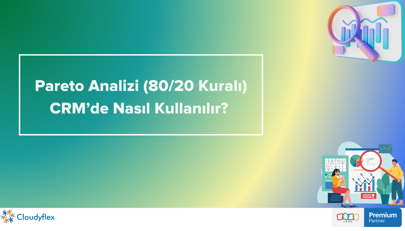 Pareto Analizi (80/20 Kuralı) CRM’de Nasıl Kullanılır? 